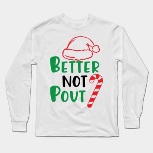 Better not pout Long Sleeve T-Shirt